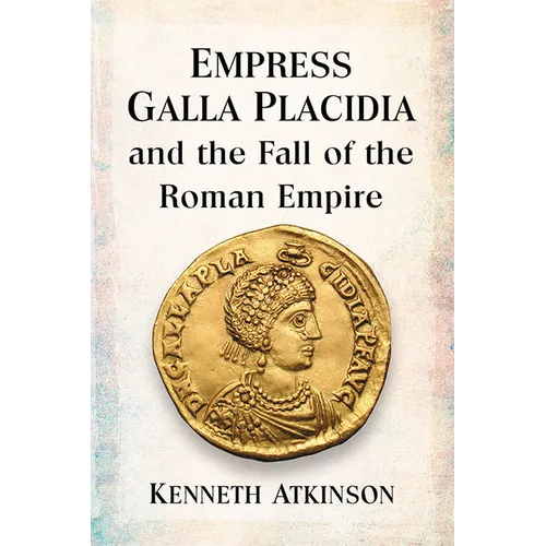 Empress Galla Placidia and the Fall of the Roman Empire