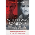 When I Was Someone Else: The Incredible True Story of Past Life Connection