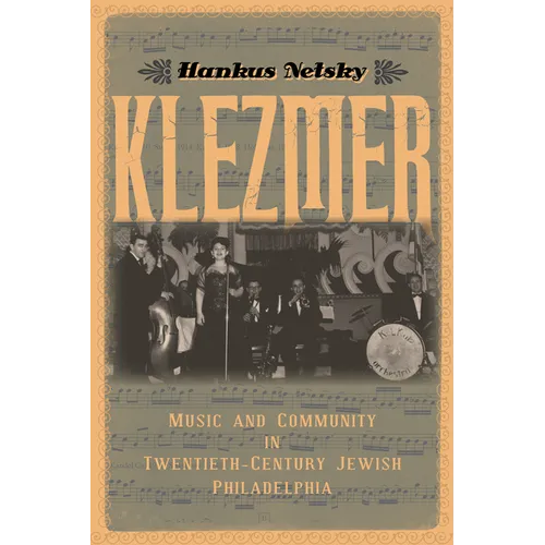 Klezmer: Music and Community in Twentieth-Century Jewish Philadelphia