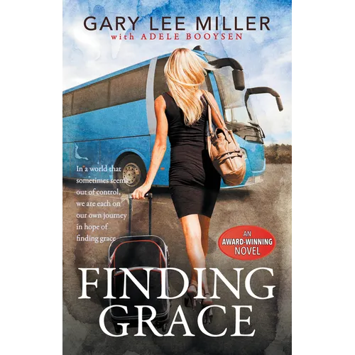 Finding Grace: In a World That Sometimes Seems Out of Control, We Are Each on Our Own Journey in Hope of Finding Grace