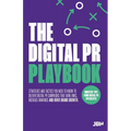 The Digital PR Playbook: The strategies and tactics you need to deliver digital PR campaigns that earn links, increase rankings and drive brand growth