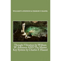 Thought Vibration by William W. Atkinson AND The Master Key System by Charles F. Haanel