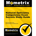 National Opticianry Competency Exam Secrets Study Guide: Noce Test Review for the National Opticianry Competency Exam
