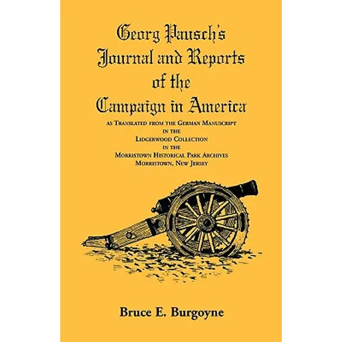 Georg Pausch's Journal and Reports of the Campaign in America, as Translated from the German Manuscript in the Lidgerwood Collection in the Morristown