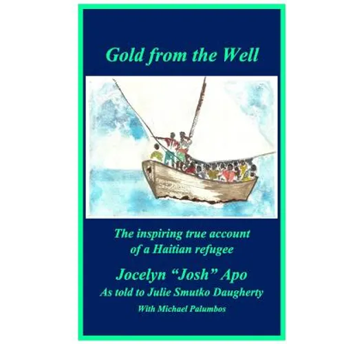 Gold from the Well: The inspiring true account of a Haitian refugee