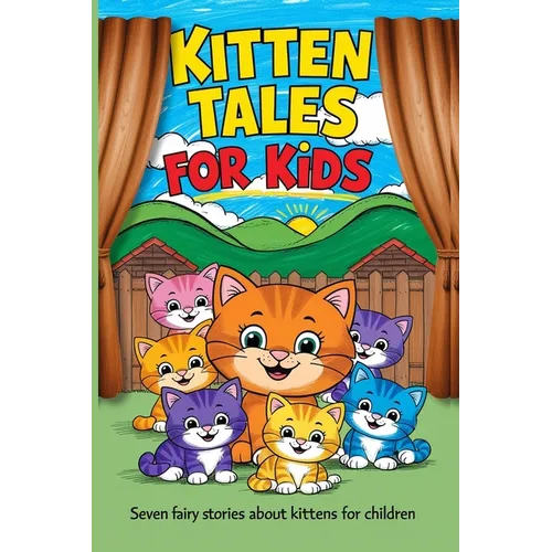 Kitten Tales for Kids: Seven Fairy Stories About Kittens for Children