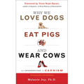 Why We Love Dogs, Eat Pigs, and Wear Cows: An Introduction to Carnism, 10th Anniversary Edition