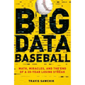 Big Data Baseball: Math, Miracles, and the End of a 20-Year Losing Streak
