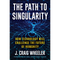 The Path to Singularity: How Technology Will Challenge the Future of Humanity