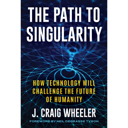The Path to Singularity: How Technology Will Challenge the Future of Humanity