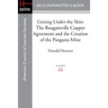 Getting Under the Skin: The Bougainville Copper Agreement and the Creation of the Panguna Mine