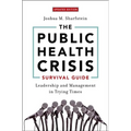 The Public Health Crisis Survival Guide: Leadership and Management in Trying Times, Updated Edition