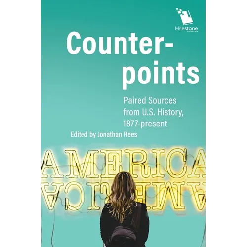 Counterpoints: Paired Sources from U.S. History, 1877-present