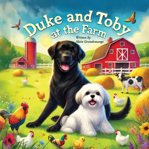 Duke and Toby at the Farm: Adventures of Friendship, Courage, and Life on the Farm