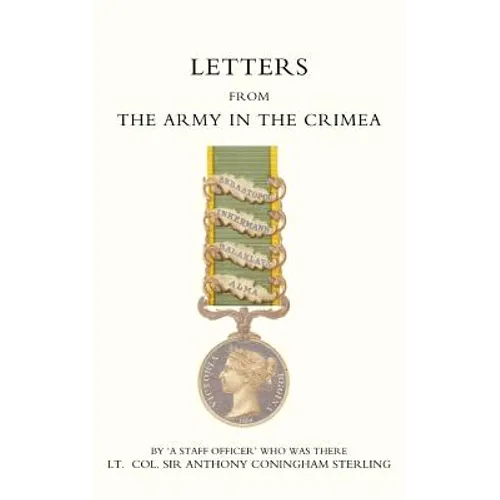 Letters from the Army in the Crimea Written During the Years 1854, 1855 and 1856