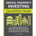 Rental Property Investing QuickStart Guide: The Simplified Beginner's Guide to Finding and Financing Winning Deals, Stress-Free Property Management, a