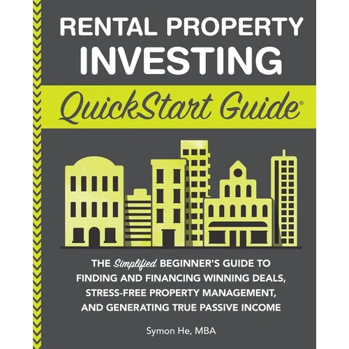 Rental Property Investing QuickStart Guide: The Simplified Beginner's Guide to Finding and Financing Winning Deals, Stress-Free Property Management, a