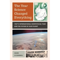 Year Science Changed Everything: 1957's International Geophysical Year and the Future of Our Planet
