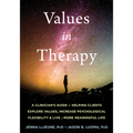 Values in Therapy: A Clinician's Guide to Helping Clients Explore Values, Increase Psychological Flexibility, and Live a More Meaningful Life