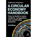 A Circular Economy Handbook: How to Build a More Resilient, Competitive and Sustainable Business