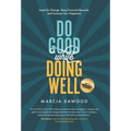 Do Good While Doing Well: Invest for Change, Reap Financial Rewards, and Increase Your Happiness