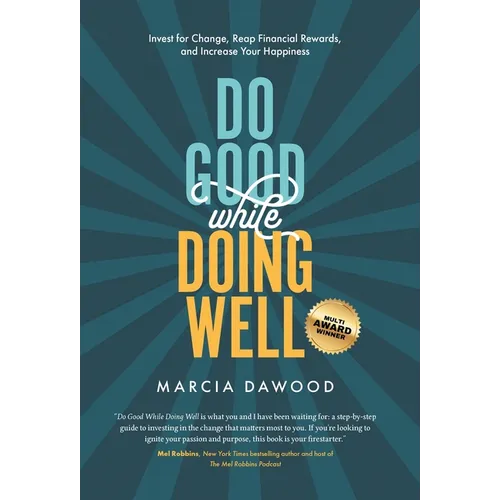Do Good While Doing Well: Invest for Change, Reap Financial Rewards, and Increase Your Happiness