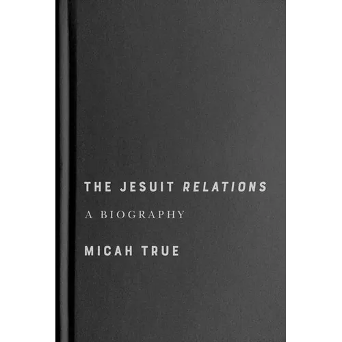 The Jesuit Relations: A Biography