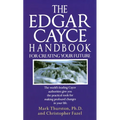 The Edgar Cayce Handbook for Creating Your Future: The World's Leading Cayce Authorities Give You the Practical Tools for Making Profound Changes in Y