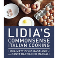 Lidia's Commonsense Italian Cooking: 150 Delicious and Simple Recipes Anyone Can Master: A Cookbook