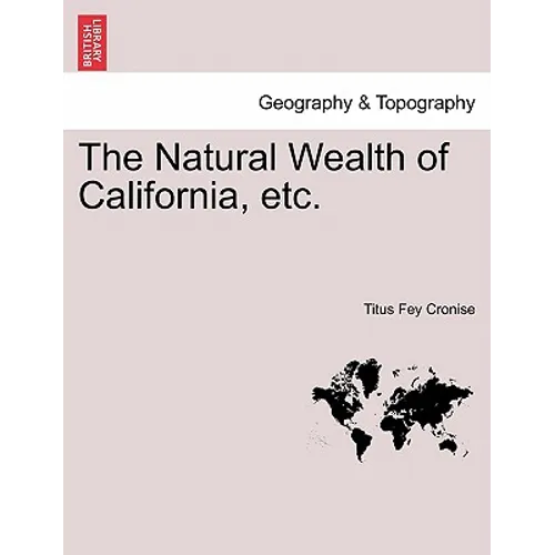 The Natural Wealth of California, etc.