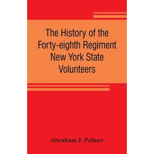 The history of the Forty-eighth Regiment New York State Volunteers, in the War for the Union, 1861-1865