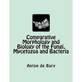 Comparative Morphology and Biology of the Fungi, Mycetozoa and Bacteria