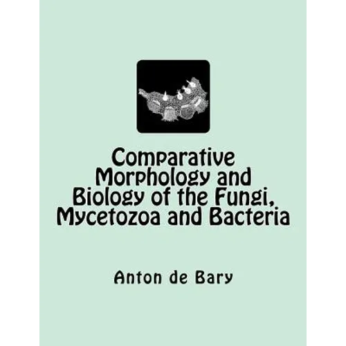 Comparative Morphology and Biology of the Fungi, Mycetozoa and Bacteria