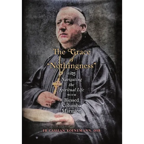 The Grace of "Nothingness": Navigating the Spiritual Life with Blessed Columba Marmion