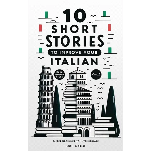 10 Short Stories To Improve Your Italian (Volume 1): with English translation & free voice-over audio files