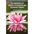 The Emergence of Somatic Psychology and Bodymind Therapy