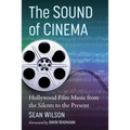 The Sound of Cinema: Hollywood Film Music from the Silents to the Present