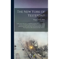 The New York of Yesterday; a Descriptive Narrative of old Bloomingdale, its Topographical Features, its Early Families and Their Genealogies, its old