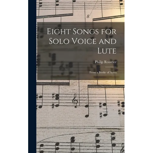 Eight Songs for Solo Voice and Lute: From a Booke of Ayres