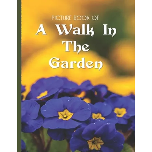 Picture Book Of A Walk In The Garden: Large Print Book For Seniors with Dementia or Alzheimer's