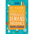 The Teacher's Introduction to Pathological Demand Avoidance: Essential Strategies for the Classroom