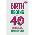 Birth Begins at 40