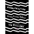 Disorientation: Being Black in the World