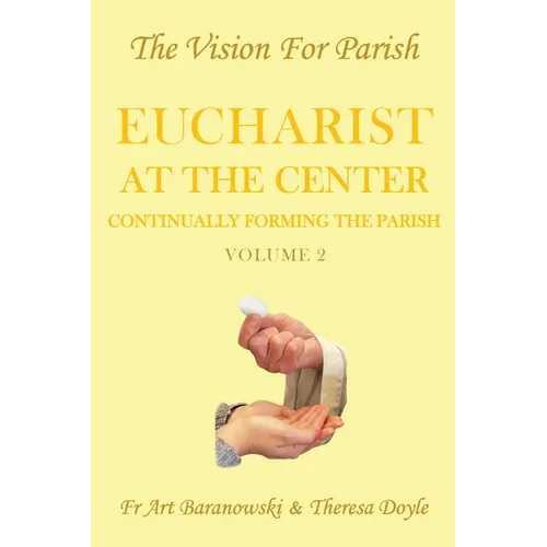 Eucharist at the Center: Volume 2