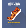 The Little Book of Running: For Everyone from the Bigginner to the Long-Distance Runner