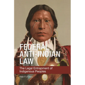 Federal Anti-Indian Law: The Legal Entrapment of Indigenous Peoples