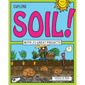 Explore Soil!: With 25 Great Projects