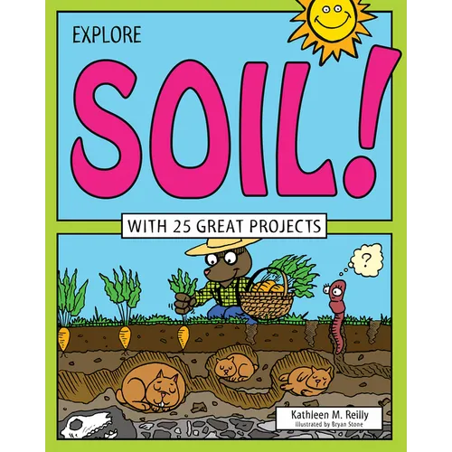 Explore Soil!: With 25 Great Projects