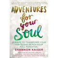 Adventures for Your Soul: 21 Ways to Transform Your Habits and Reach Your Full Potential
