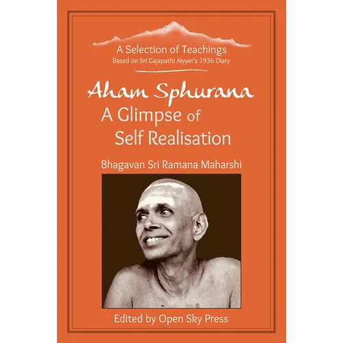 Aham Sphurana - A Glimpse of Self Realisation [Limited Edition]: A Selection of Teachings from Sri Bhagavan Ramana Maharshi